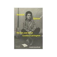 ISBN Surreal Spaces: The Life and Art of Leonora Carrington libro Arte y diseño Inglés Tapa dura 225 páginas