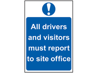 All Drivers And Visitors Must Report To Site Office - PVC Sign 400 x 600mm
