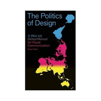 ISBN Politics of Design: A Not So Global Design Manual for Visual Communication libro Arte y diseño Inglés 192 páginas